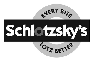 EVERY BITE SCHLOTZSKY'S LOTZ BETTER