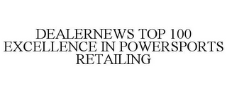 DEALERNEWS TOP 100 EXCELLENCE IN POWERSPORTS RETAILING