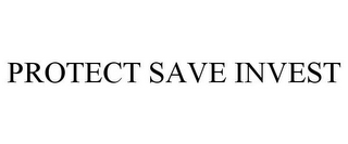 PROTECT SAVE INVEST