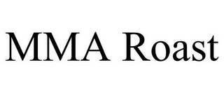 MMA ROAST