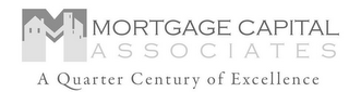 M MORTGAGE CAPITAL ASSOCIATES A QUARTER CENTURY OF EXCELLENCE