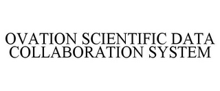 OVATION SCIENTIFIC DATA COLLABORATION SYSTEM