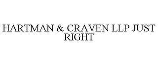 HARTMAN & CRAVEN LLP JUST RIGHT