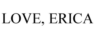 LOVE, ERICA
