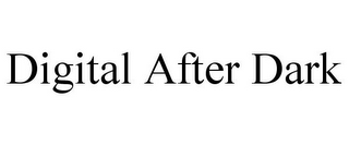 DIGITAL AFTER DARK
