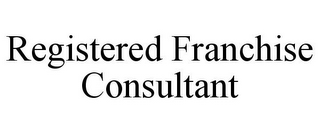 REGISTERED FRANCHISE CONSULTANT
