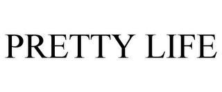PRETTY LIFE