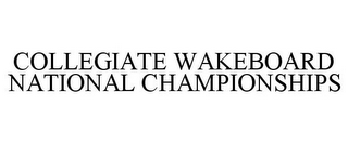 COLLEGIATE WAKEBOARD NATIONAL CHAMPIONSHIPS