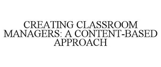 CREATING CLASSROOM MANAGERS: A CONTENT-BASED APPROACH