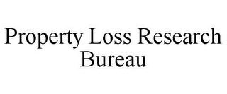 PROPERTY LOSS RESEARCH BUREAU