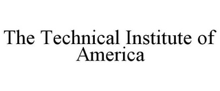 THE TECHNICAL INSTITUTE OF AMERICA