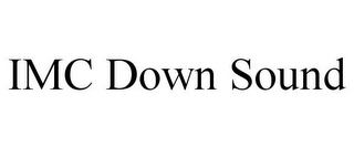 IMC DOWN SOUND