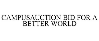 CAMPUSAUCTION BID FOR A BETTER WORLD