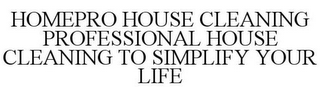 HOMEPRO HOUSE CLEANING PROFESSIONAL HOUSE CLEANING TO SIMPLIFY YOUR LIFE