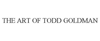 THE ART OF TODD GOLDMAN