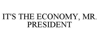 IT'S THE ECONOMY, MR. PRESIDENT