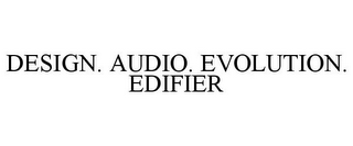 DESIGN. AUDIO. EVOLUTION. EDIFIER