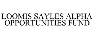 LOOMIS SAYLES ALPHA OPPORTUNITIES FUND