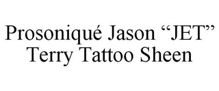 PROSONIQUÉ JASON "JET" TERRY TATTOO SHEEN