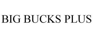 BIG BUCKS PLUS