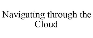 NAVIGATING THROUGH THE CLOUD