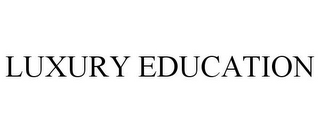 LUXURY EDUCATION