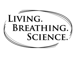 LIVING. BREATHING. SCIENCE.