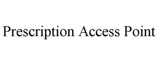 PRESCRIPTION ACCESS POINT