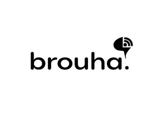 BROUHA!
