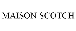 MAISON SCOTCH