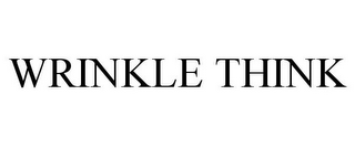WRINKLE THINK