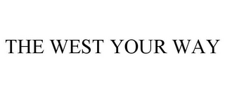 THE WEST YOUR WAY