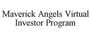 MAVERICK ANGELS VIRTUAL INVESTOR PROGRAM