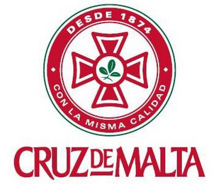 CRUZ DE MALTA DESDE 1874 · CON LA MISMACALIDAD ·