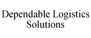 DEPENDABLE LOGISTICS SOLUTIONS