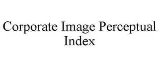 CORPORATE IMAGE PERCEPTUAL INDEX