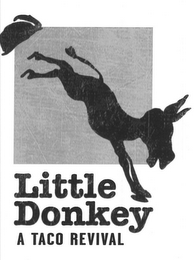 LITTLE DONKEY A TACO REVIVAL