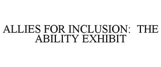 ALLIES FOR INCLUSION: THE ABILITY EXHIBIT