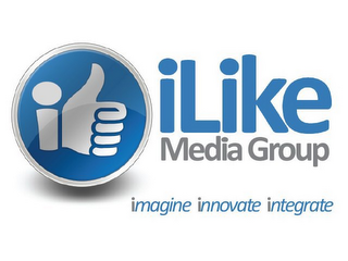 ILIKE MEDIA GROUP IMAGINE INNOVATE INTEGRATE