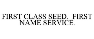 FIRST CLASS SEED. FIRST NAME SERVICE.