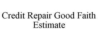 CREDIT REPAIR GOOD FAITH ESTIMATE