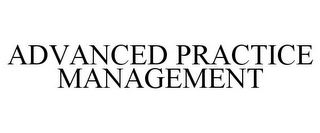 ADVANCED PRACTICE MANAGEMENT