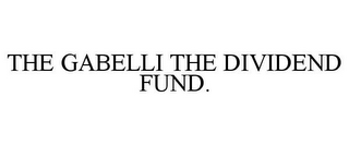 THE GABELLI THE DIVIDEND FUND.