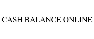 CASH BALANCE ONLINE