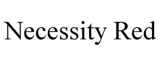NECESSITY RED
