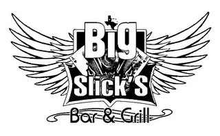 BIG SLICK'S BAR & GRILL A K