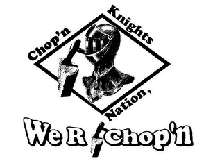 CHOP'N KNIGHTS NATION, WE R CHOP'N