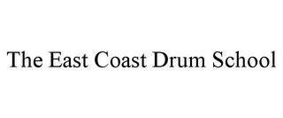 THE EAST COAST DRUM SCHOOL