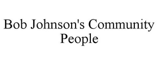 BOB JOHNSON'S COMMUNITY PEOPLE