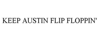 KEEP AUSTIN FLIP FLOPPIN'